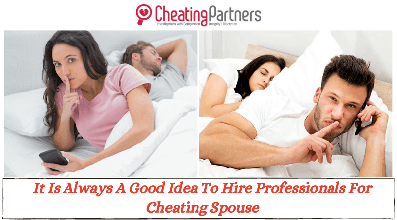 It Is Always A Good Idea To Hire Professionals For Cheating Spouse