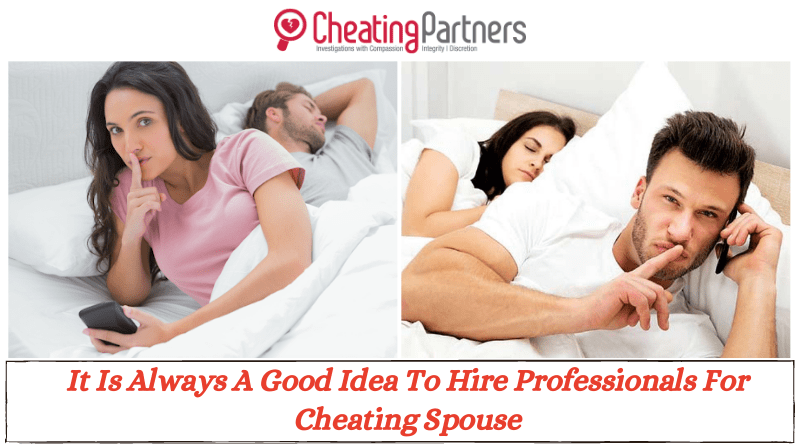It Is Always A Good Idea To Hire Professionals For Cheating Spouse It Is Always A Good Idea To Hire Professionals For Cheating Spouse