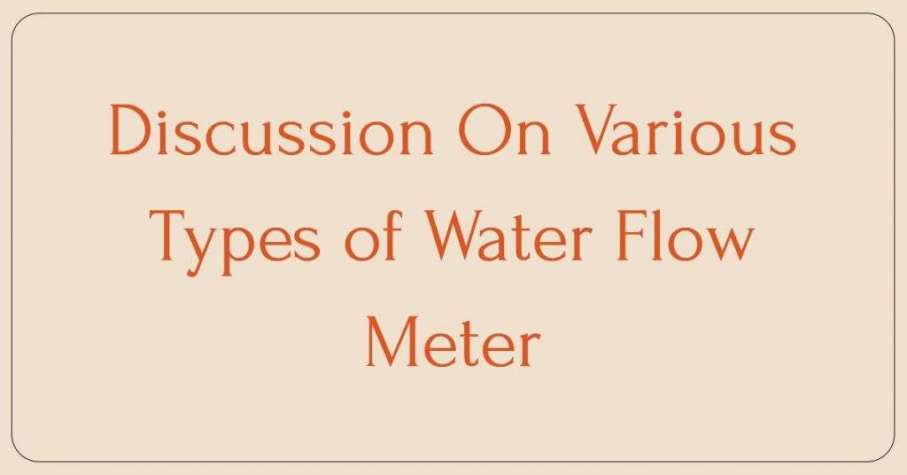 Discussion On Various Types of Water Flow Meter