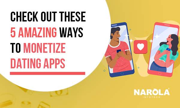 5 Incredible Methods To Monetize Dating Apps