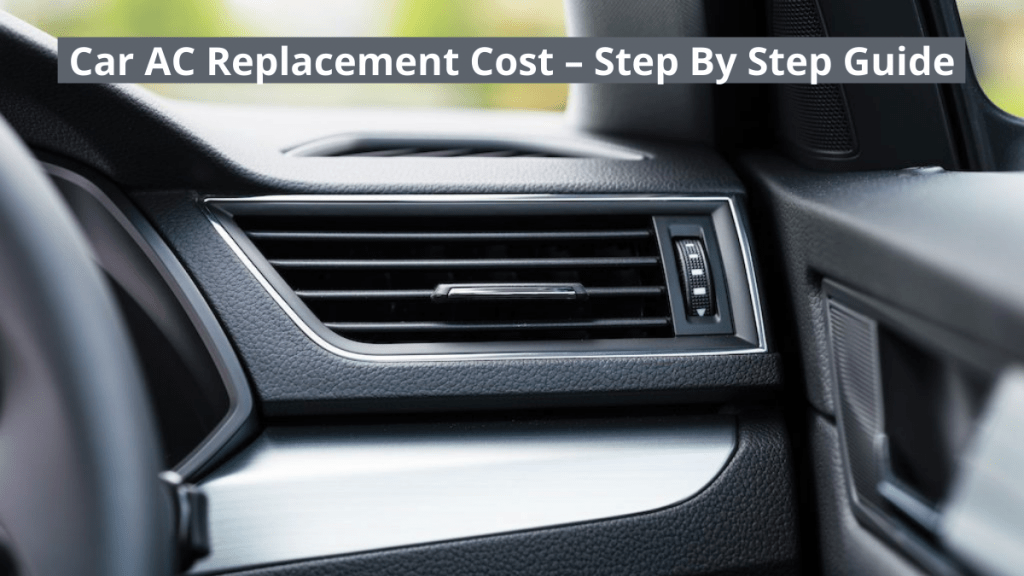 Car AC Replacement Cost – Step By Step Guide