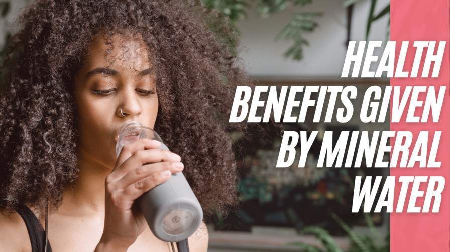 Health Benefits Given by Mineral Water Health Benefits Given by Mineral Water