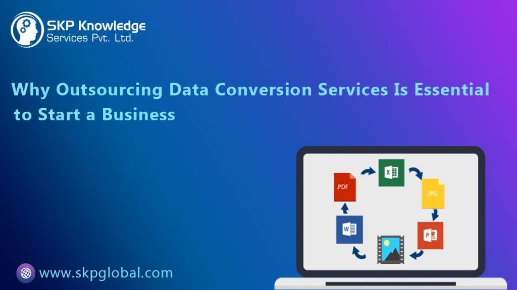 Why Outsourcing Data Conversion Services Is Essential To Start a Business