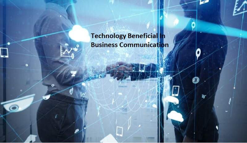 How Is Technology Beneficial In Business Communication?